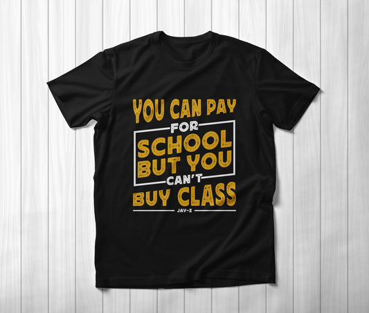 You can pay for School, but you can’t buy CLASS - Jay Z